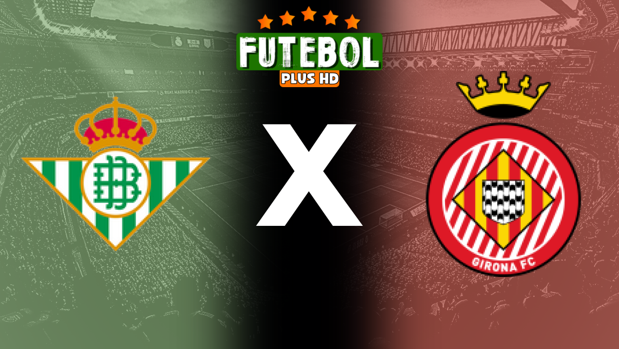 Assistir Betis x Girona ao vivo online 15/08/2024 grátis