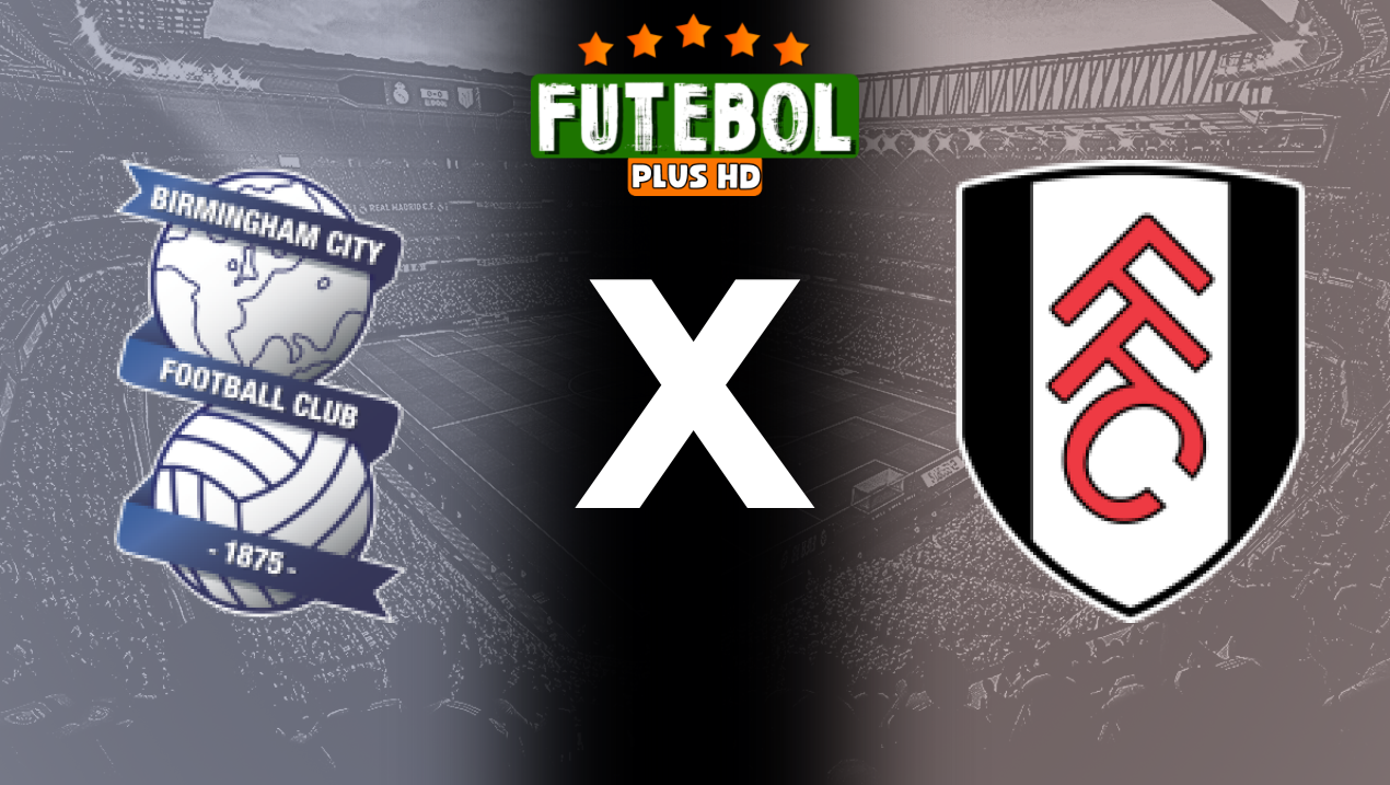 Assistir Birmingham x Fulham ao vivo grátis HD 27/08/2024