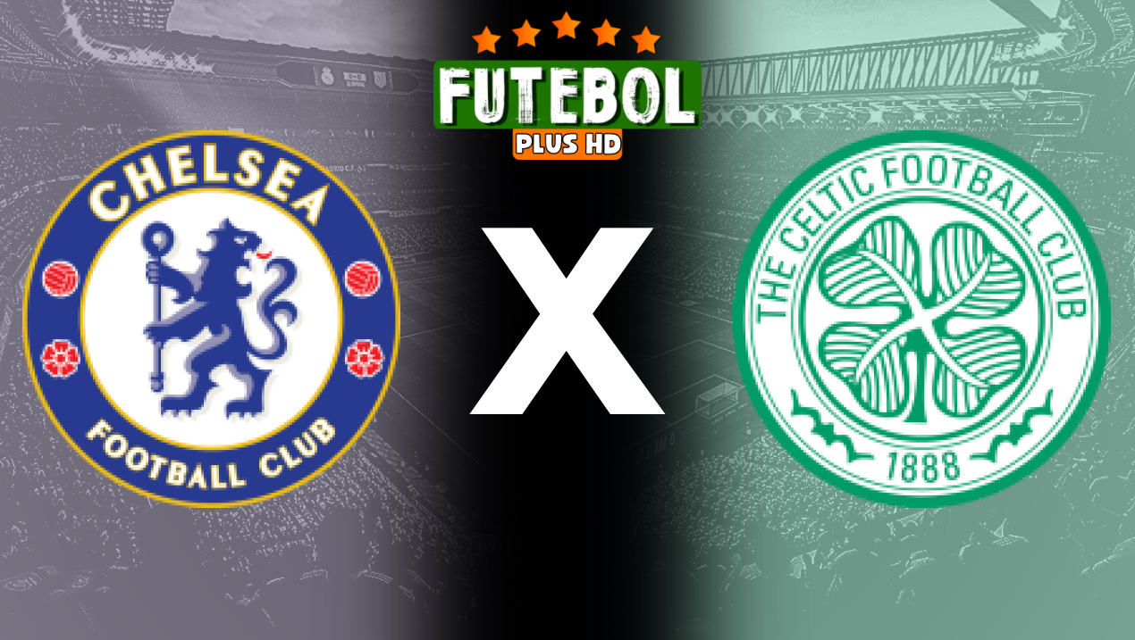 Assistir Chelsea x Celtic ao vivo HD 27/07/2024