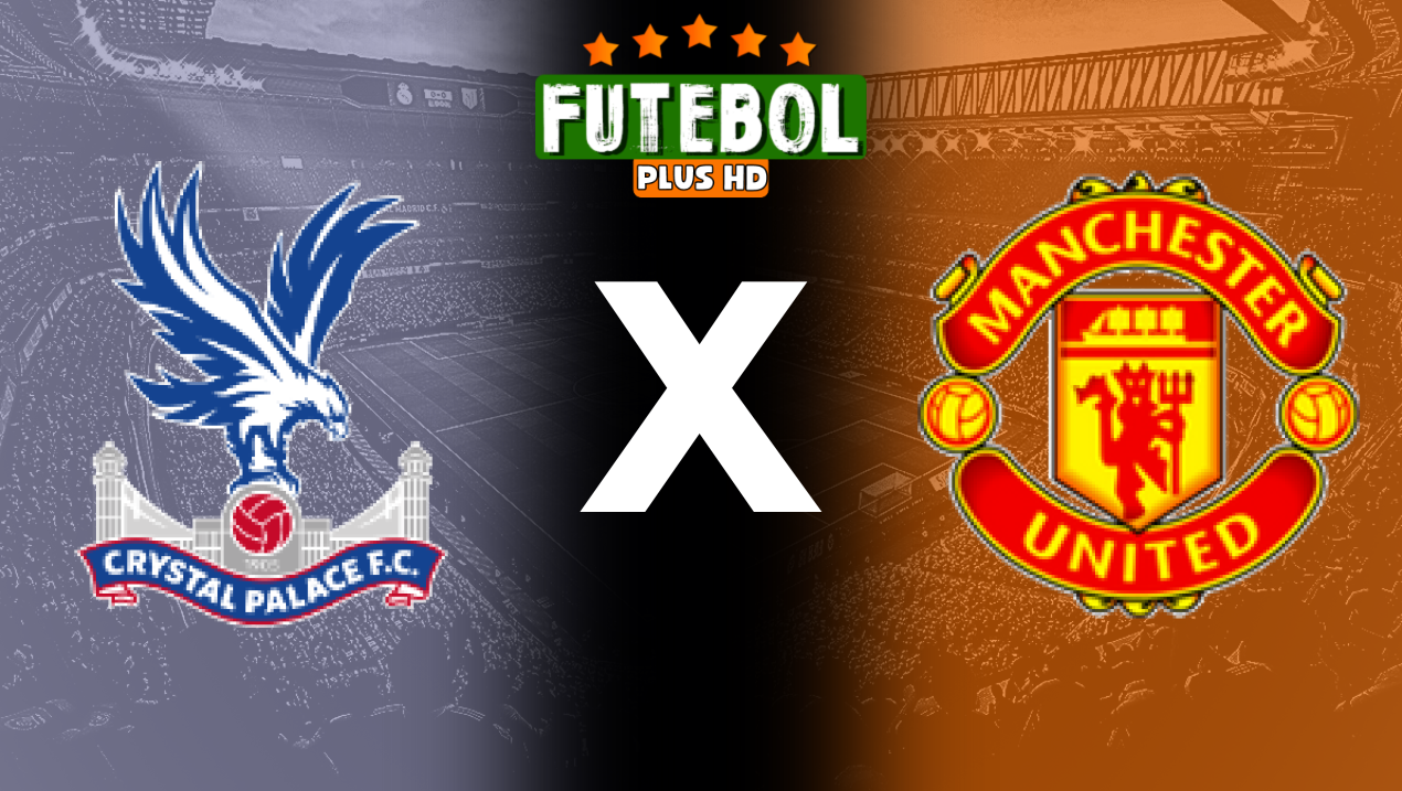 Assistir Crystal Palace x Manchester United ao vivo HD 21/09/2024