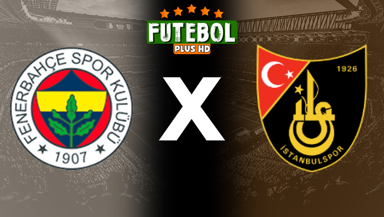 Assistir Fenerbahce x Istanbulspor ao vivo online HD 26/05/2024