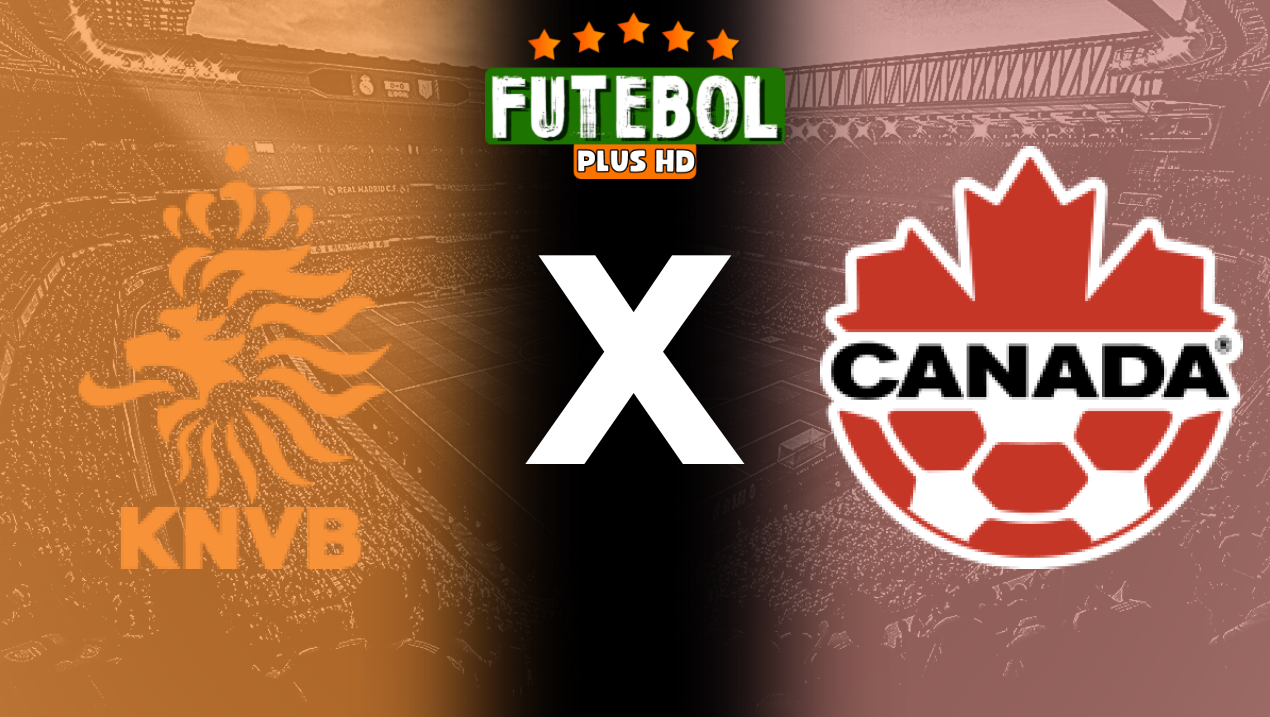 Assistir Holanda x Canadá ao vivo HD 06/06/2024