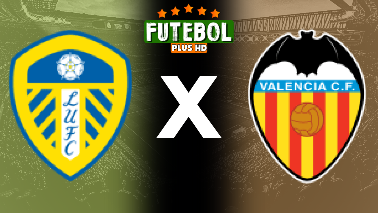 Assistir Leeds United x Valencia ao vivo online 03/08/2024