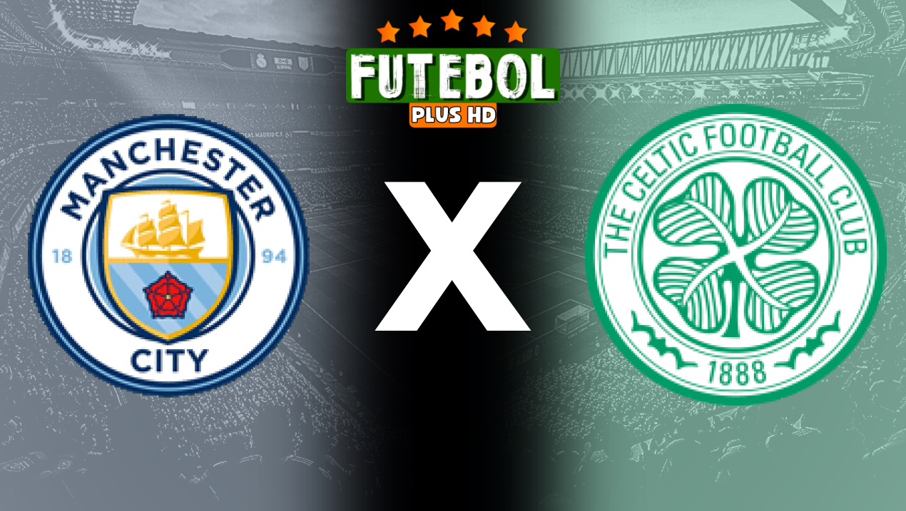 Assistir Manchester City x Celtic ao vivo online HD 23/07/2024