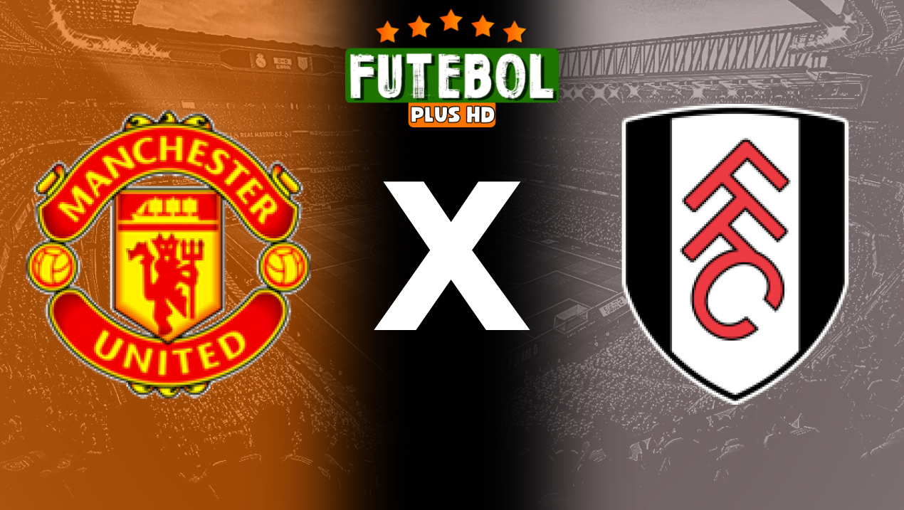 Assistir Manchester United x Fulham ao vivo online 16/08/2024 grátis