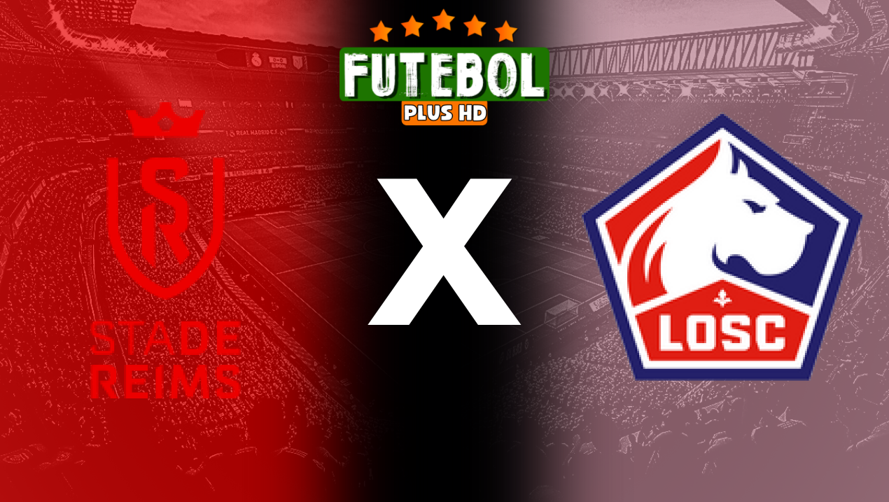 Assistir Reims x Lille ao vivo online 17/08/2024 grátis