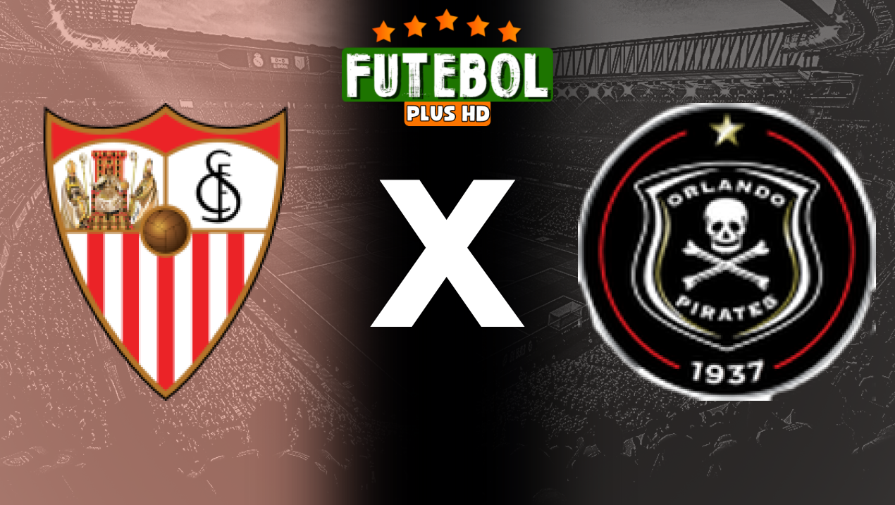 Assistir Sevilla x Orlando Pirates ao vivo HD 15/07/2024