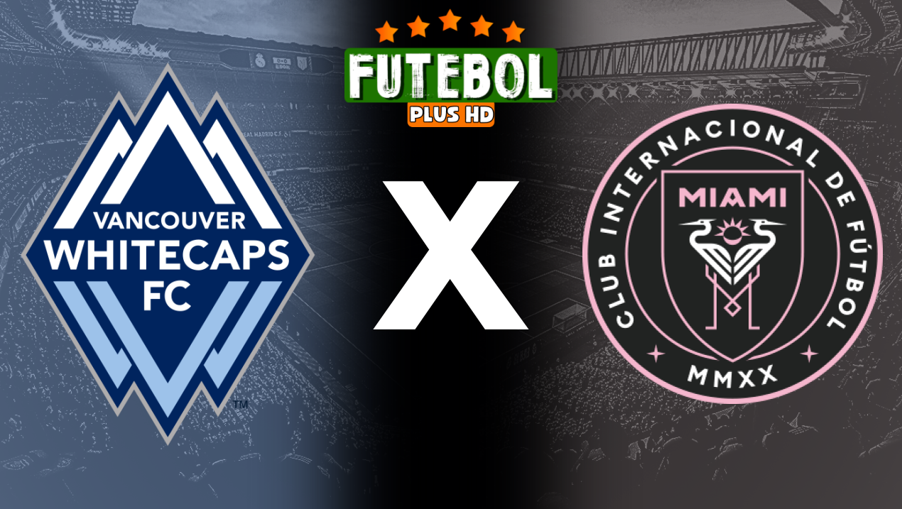 Assistir Vancouver Whitecaps x Inter Miami ao vivo online HD 25/05/2024