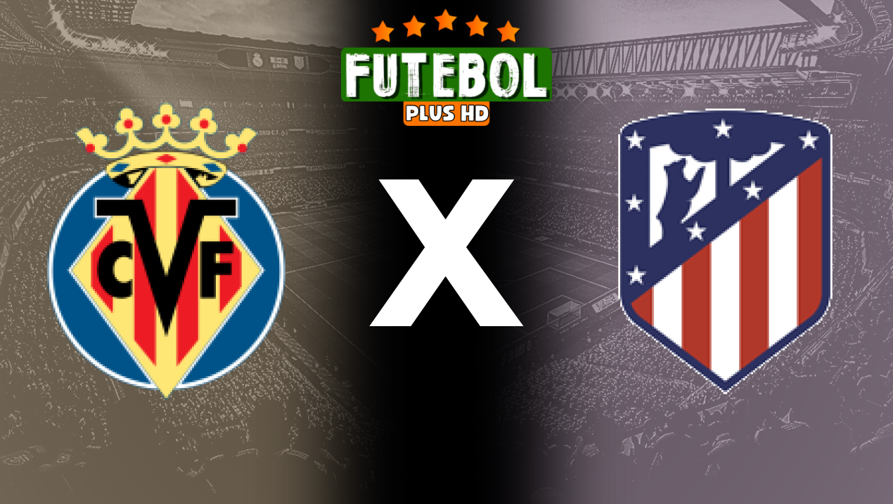 Assistir Villarreal x Atlético de Madrid ao vivo Grátis 19/08/2024